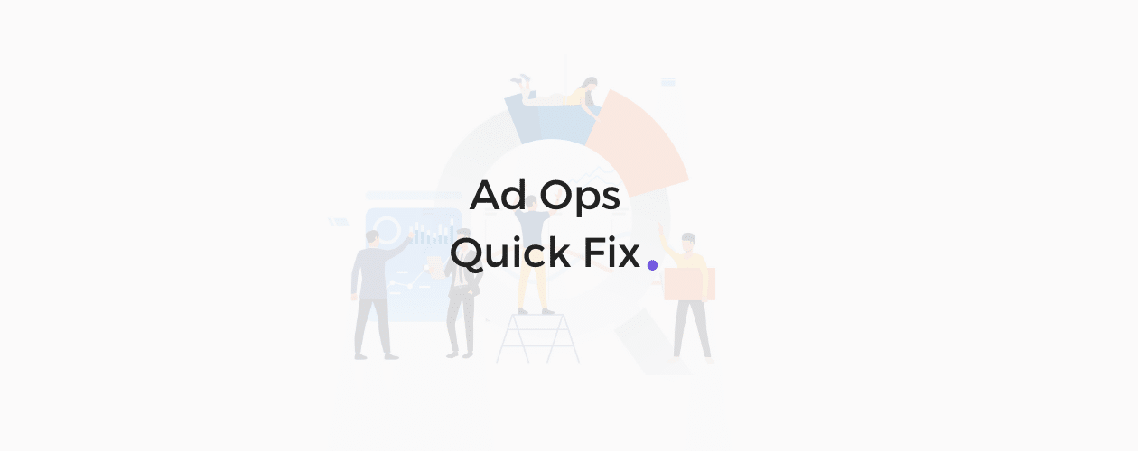 Ad Ops Quick Fix